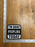 I'm Done Peopling Today