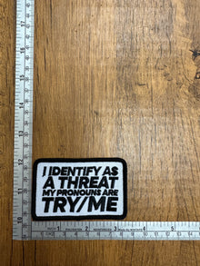 I Identify As A Threat My Pronouns Are Try Me