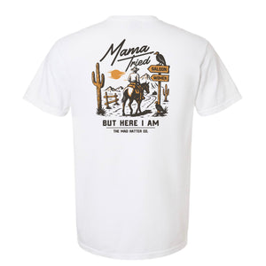 Mama Tried But Here I Am T-Shirt