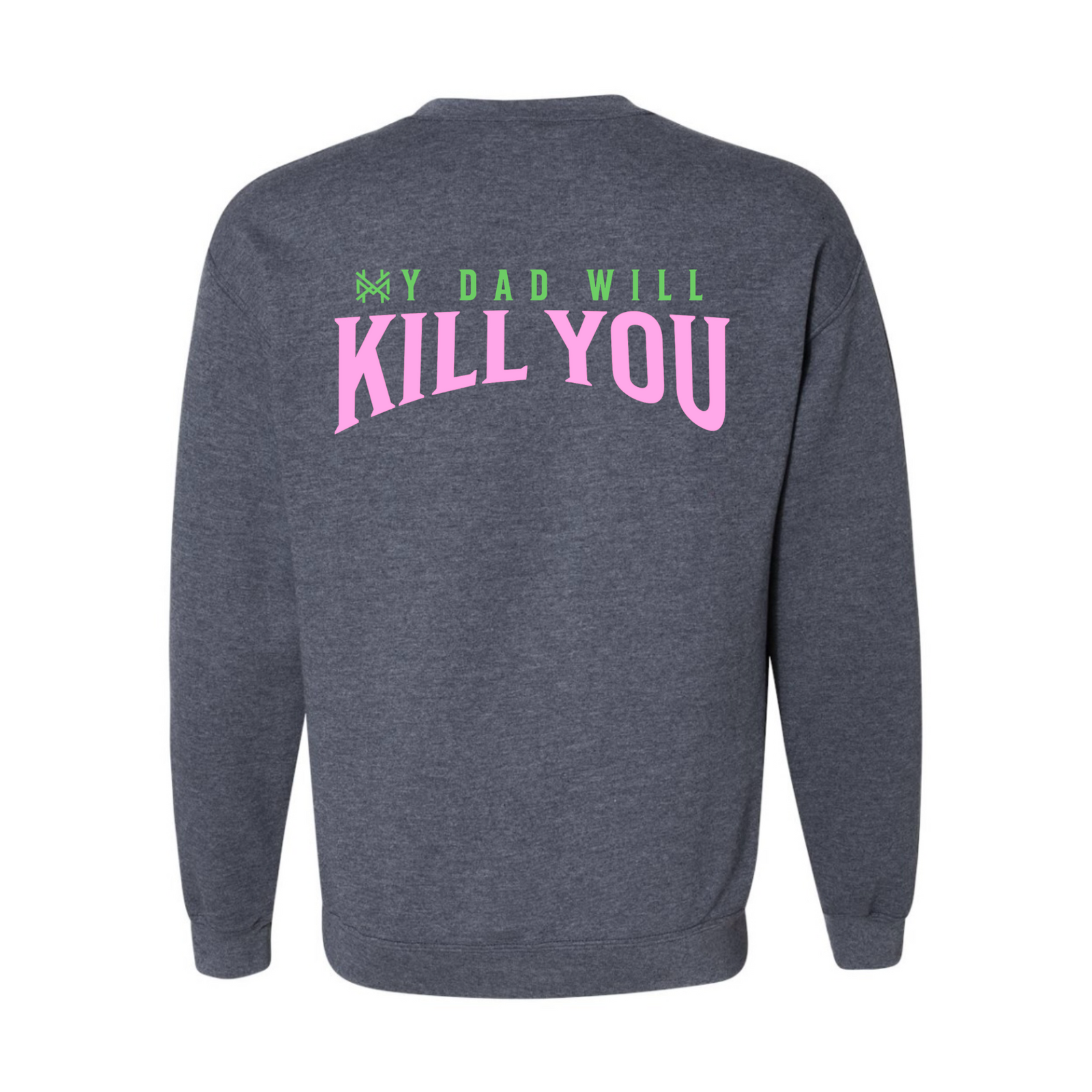 My Dad Will Kill You Crew Neck