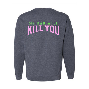 My Dad Will Kill You Crew Neck