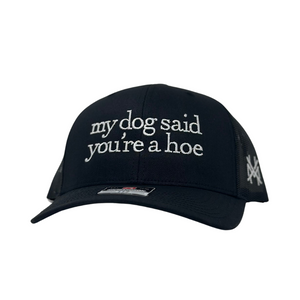 MHC My Dog Said You're a Hoe Trucker Hat