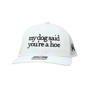 MHC My Dog Said You're a Hoe Trucker Hat