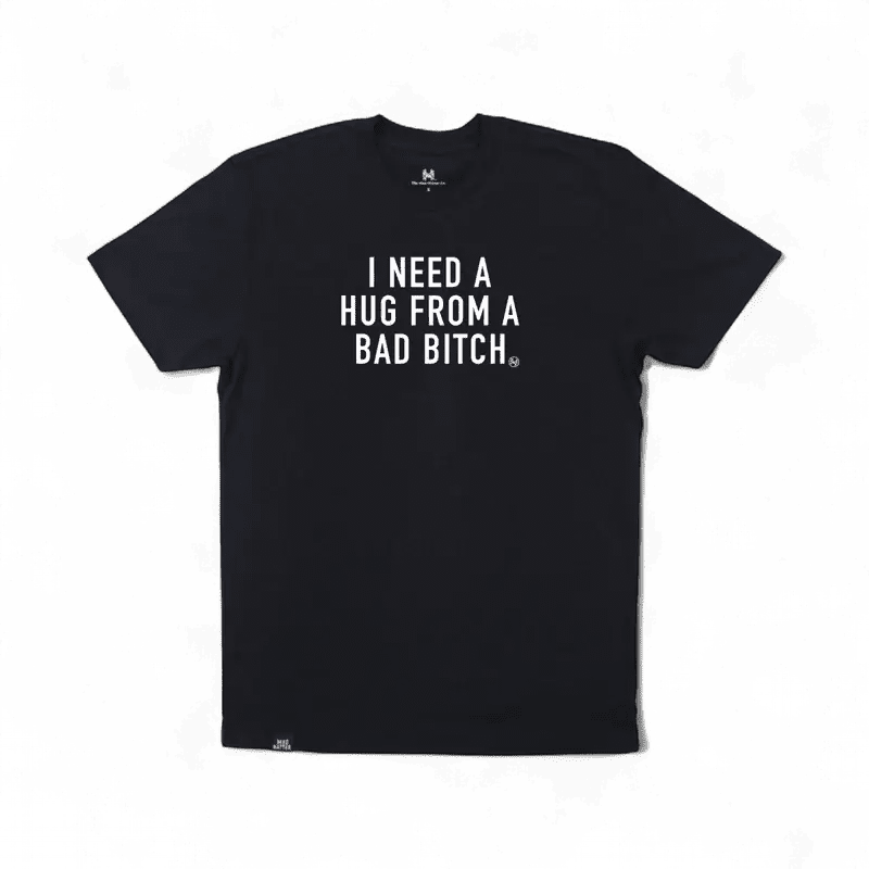 I Need a Hug from a Bad Bitch T-Shirt | madhatter