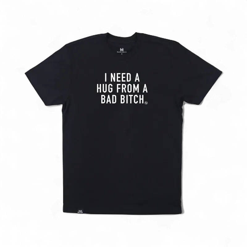 I Need a Hug from a Bad Bitch T-Shirt