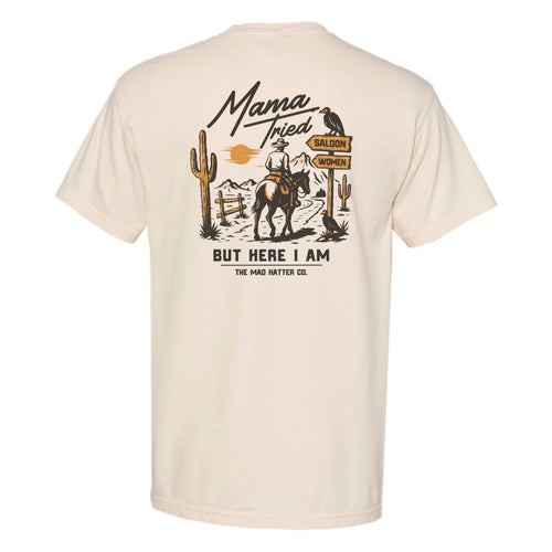Mama Tried But Here I Am T-Shirt - The Mad Hatter Company