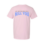 My Boyfriend Will Kill You T-Shirt - The Mad Hatter Company