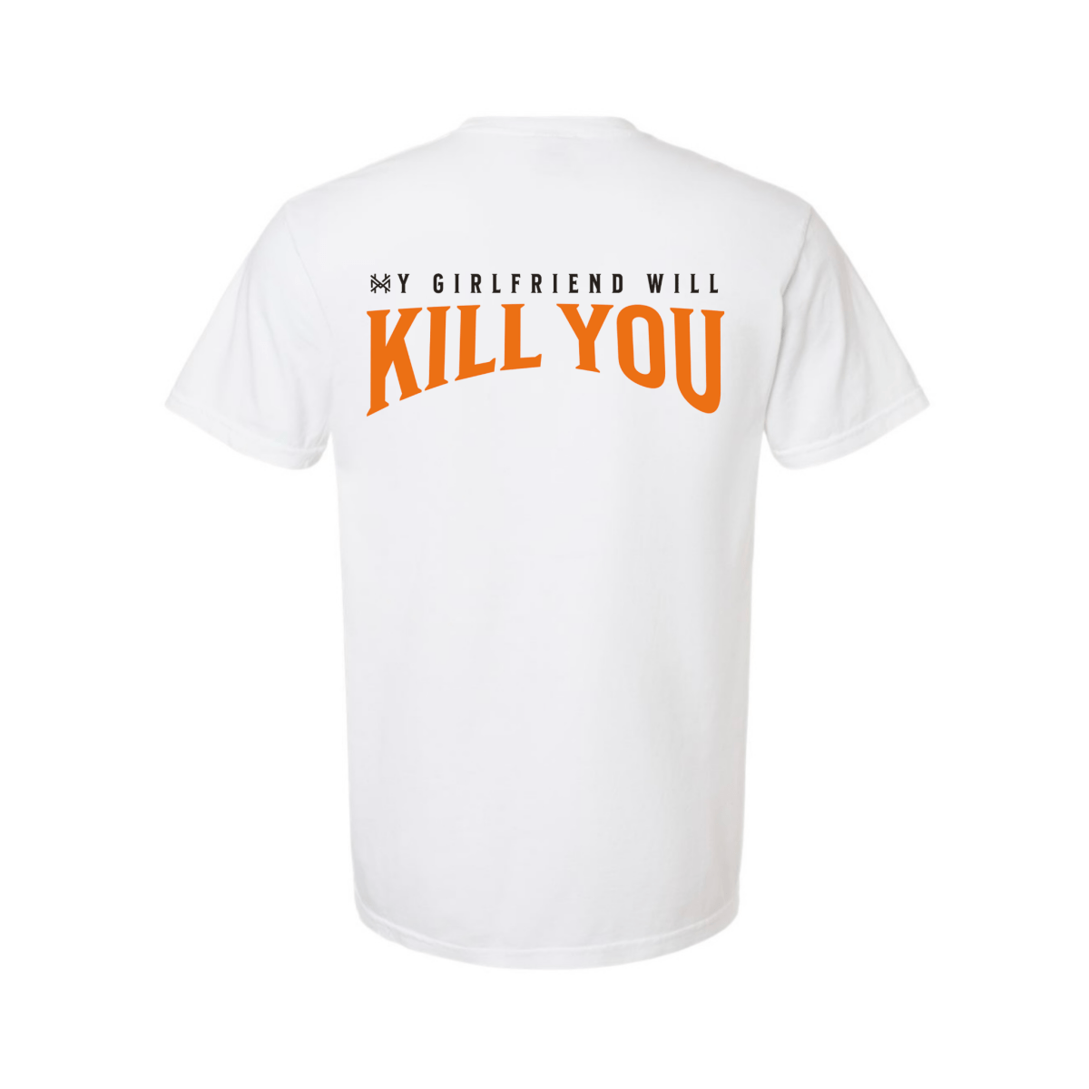 My Girlfriend Will Kill You T-Shirt - The Mad Hatter Company