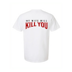 My Wife Will Kill You T-Shirt - The Mad Hatter Company