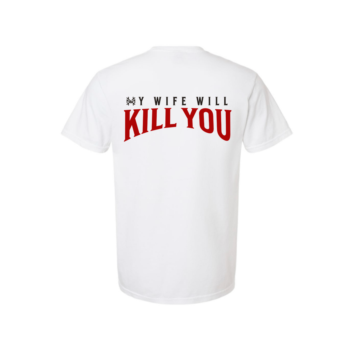 My Wife Will Kill You T-Shirt - The Mad Hatter Company