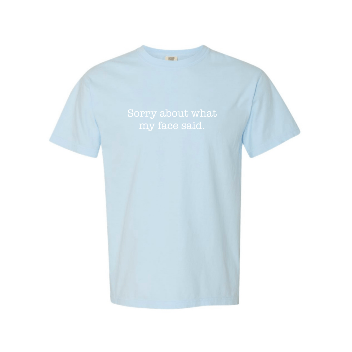 Sorry About What My Face Said T-Shirt - The Mad Hatter Company