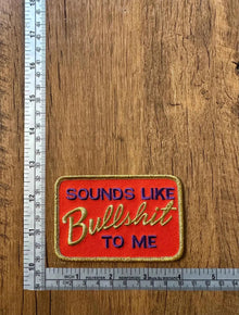 Sounds Like Bullshit Embroidered Patch