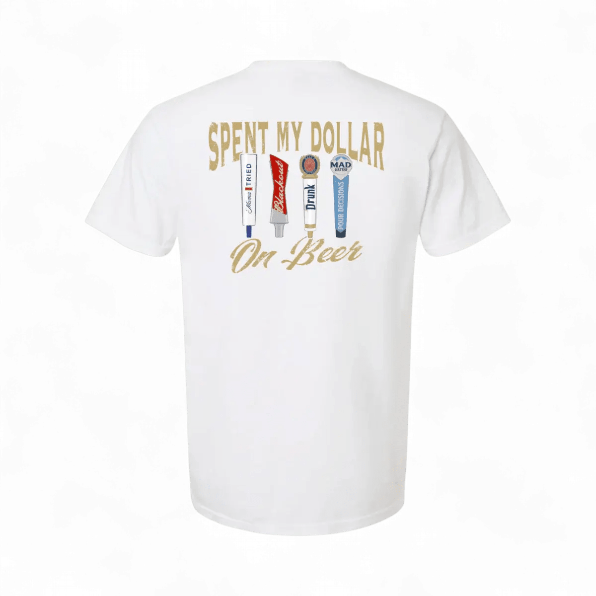 Spent My Dollar on Beer T-Shirt - The Mad Hatter Company
