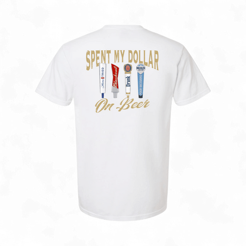 Spent My Dollar on Beer T-Shirt | madhatter