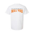 My Girlfriend Will Kill You T-Shirt