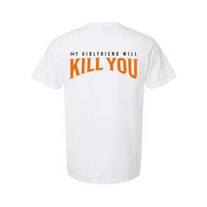 My Girlfriend Will Kill You T-Shirt