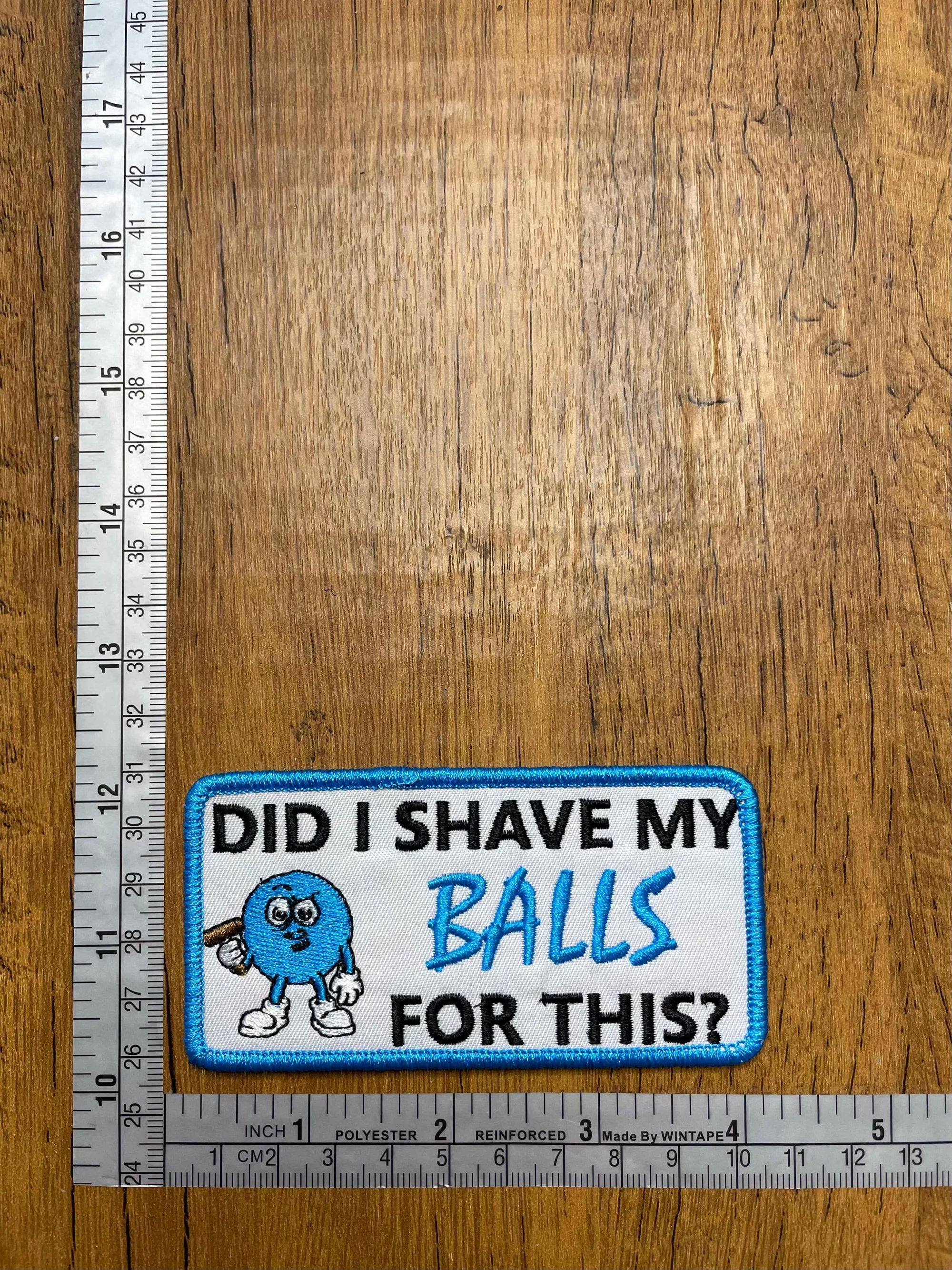 Did I Shave My Balls For This?