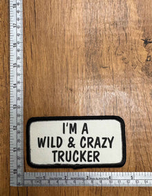 I Am a Wild and Crazy Trucker Embroidered Patch